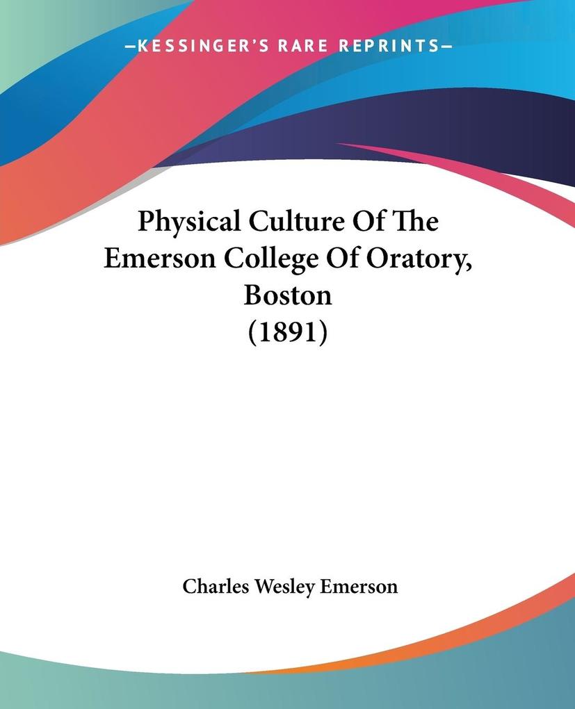 Physical Culture Of The Emerson College Of Oratory Boston (1891) - Charles Wesley Emerson