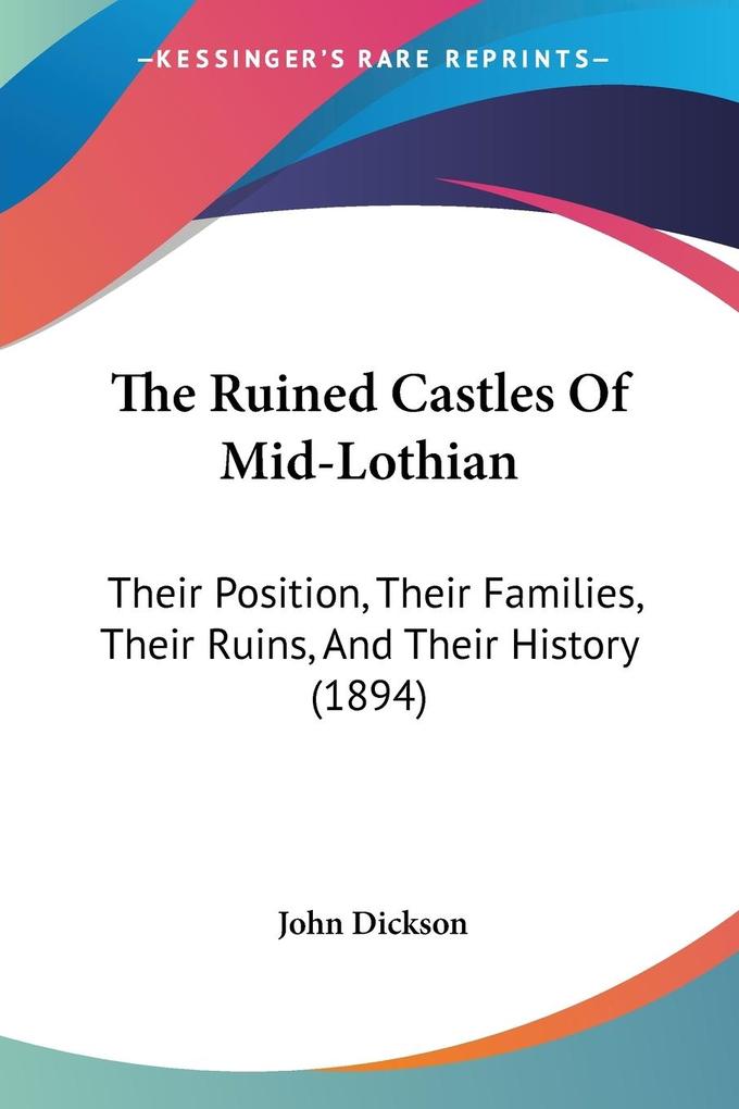 The Ruined Castles Of Mid-Lothian - John Dickson