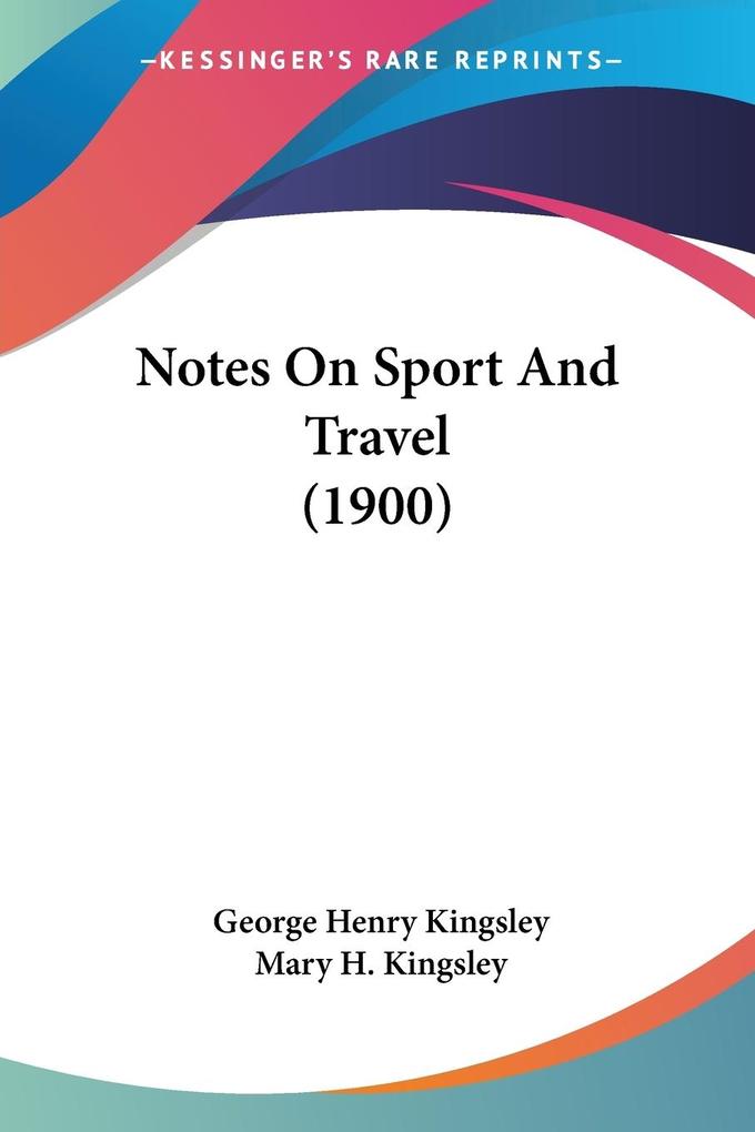 Notes On Sport And Travel (1900) - Mary H. Kingsley