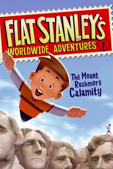 Flat Stanley‘s Worldwide Adventures #1: The Mount Rushmore Calamity