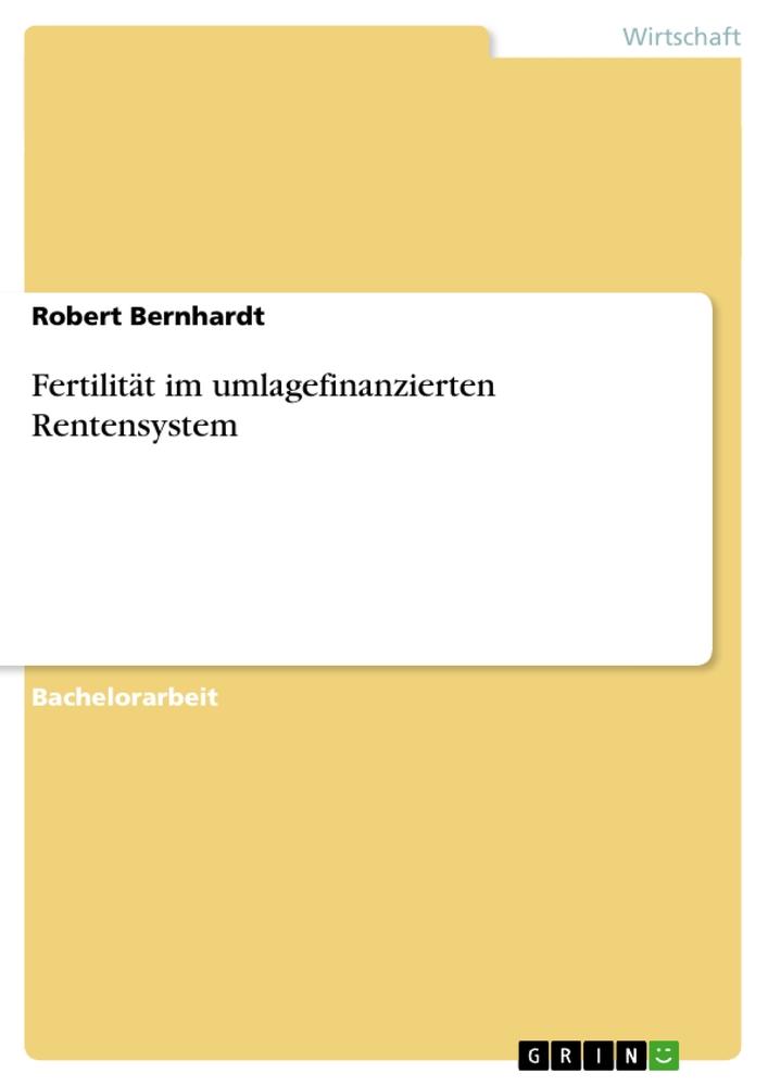 Fertilität im umlagefinanzierten Rentensystem - Robert Bernhardt