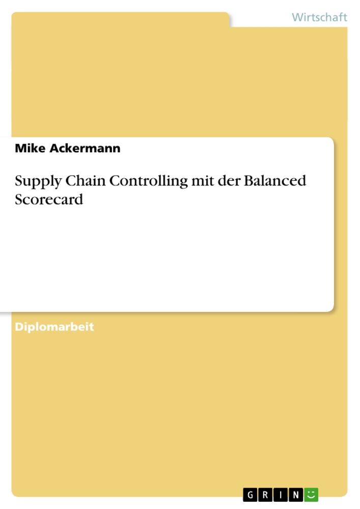 Supply Chain Controlling mit der Balanced Scorecard - Mike Ackermann