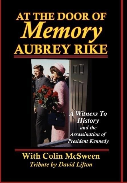 At the Door of Memory Aubrey Rike and the Assassination of President Kennedy