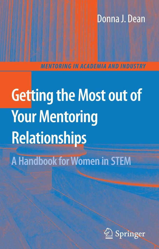Getting the Most Out of Your Mentoring Relationships: A Handbook for Women in STEM - Donna J. Dean