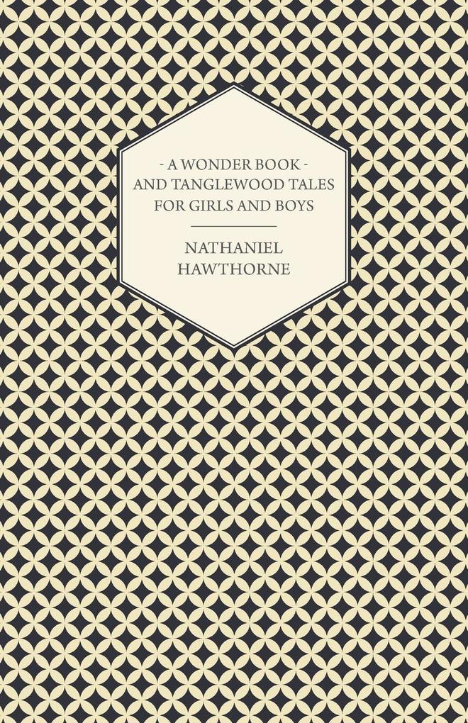 A Wonder Book and Tanglewood Tales for Girls and Boys - Nathaniel Hawthorne