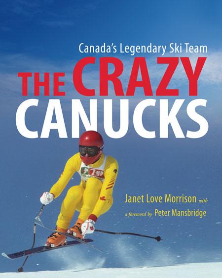 The Crazy Canucks: Canada's Legendary Ski Team - Janet Love Morrison