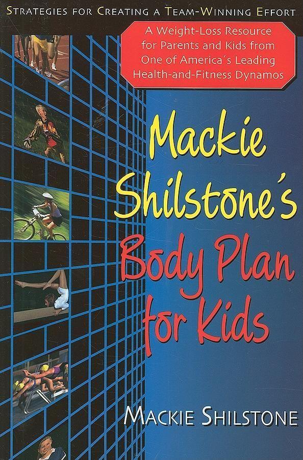MacKie Shilstone‘s Body Plan for Kids: Strategies for Creating a Team-Winning Effort