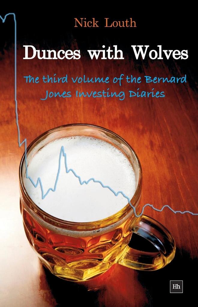 Dunces with Wolves: The Third Volume of the Bernard Jones Investing Diaries