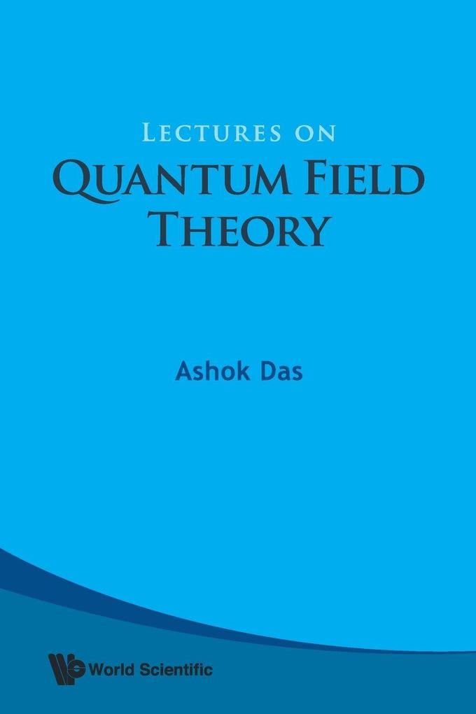 LECTURES ON QUANTUM FIELD THEORY