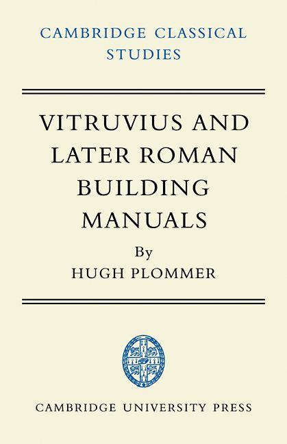 Vitruvius and Later Roman Building Manuals