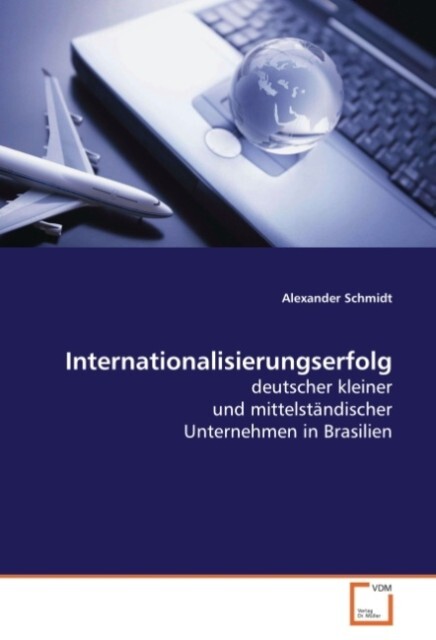 Internationalisierungserfolg deutscher kleiner und mittelständischer Unternehmen in Brasilien - Alexander Schmidt