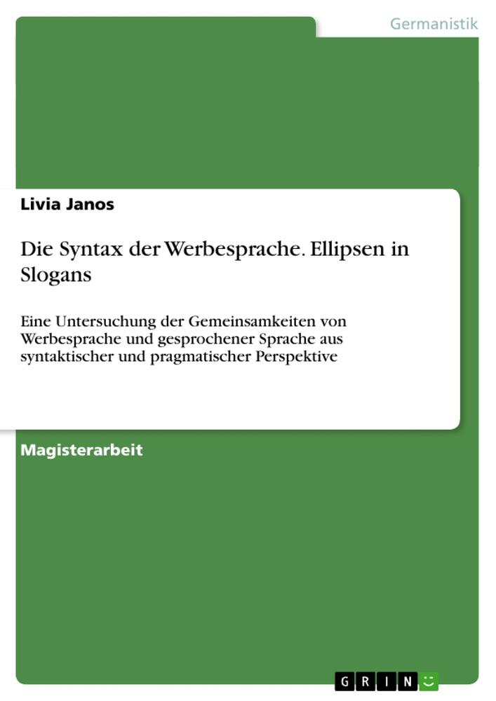 Die Syntax der Werbesprache. Ellipsen in Slogans - Livia Janos