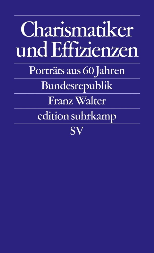 Charismatiker und Effizienzen - Franz Walter