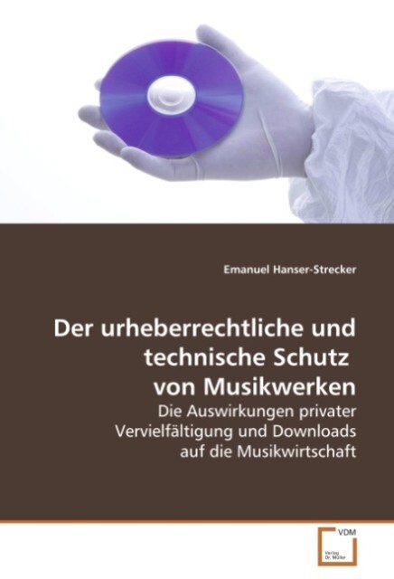 Der urheberrechtliche und technische Schutz von Musikwerken - Emanuel Hanser-Strecker