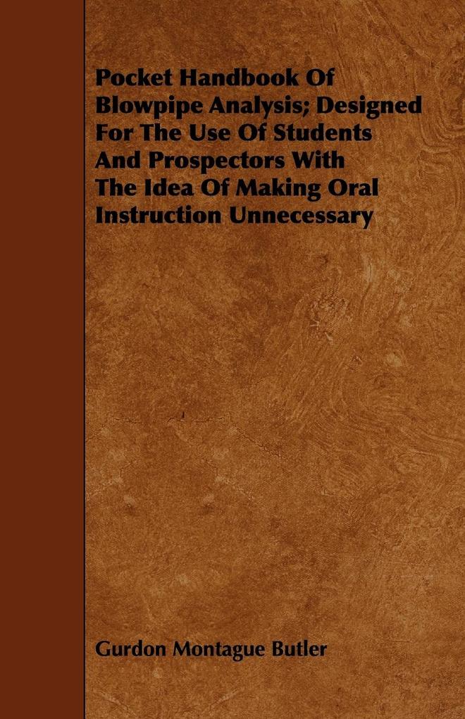 Pocket Handbook Of Blowpipe Analysis; Designed For The Use Of Students And Prospectors With The Idea Of Making Oral Instruction Unnecessary