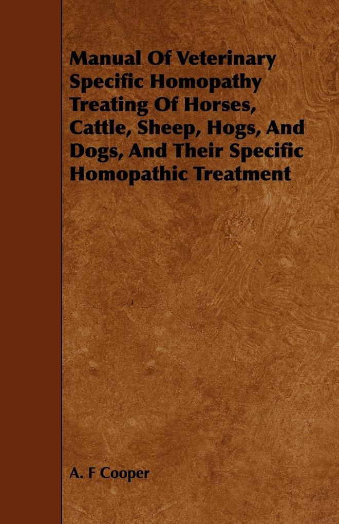 Manual Of Veterinary Specific Homopathy Treating Of Horses Cattle Sheep Hogs And Dogs And Their Specific Homopathic Treatment