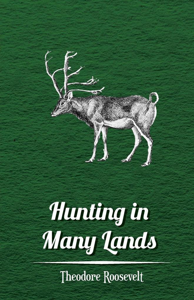 Hunting in Many Lands - The Book of the Boone and Crockett Club - Theodore Roosevelt/ Various