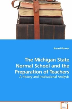 The Michigan State Normal School and the Preparation of Teachers - Ronald Flowers
