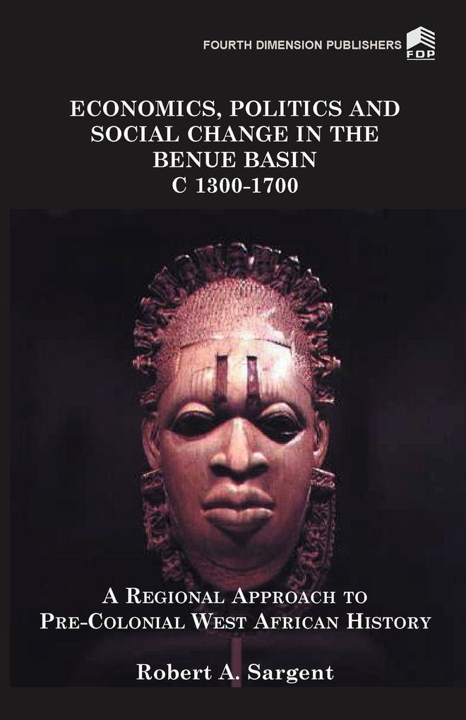 Economics Politics and Social Change in the Benue Basin C1300-1700