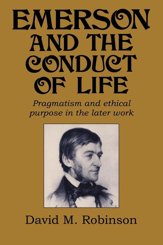 Emerson and the Conduct of Life - David M. Robinson/ Robinson David M.