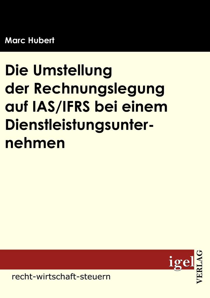 Die Umstellung der Rechnungslegung auf IAS/IFRS bei einem Dienstleistungsunternehmen
