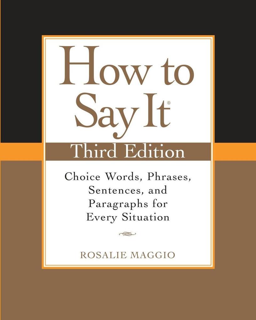How to Say It: Choice Words Phrases Sentences and Paragraphs for Every Situation