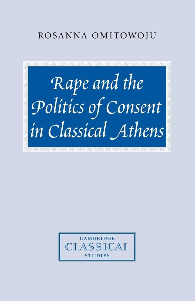 Rape and the Politics of Consent in Classical Athens