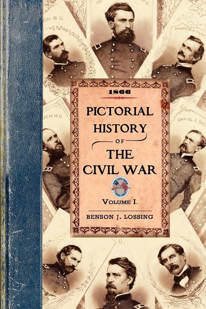 Pictorial History of the Civil War V1: Volume One - Benson John Lossing