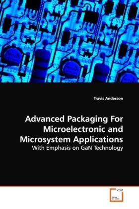 Advanced Packaging For Microelectronic and Microsystem Applications - Travis Anderson