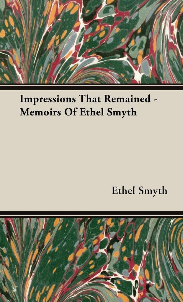 Impressions That Remained - Memoirs of Ethel Smyth