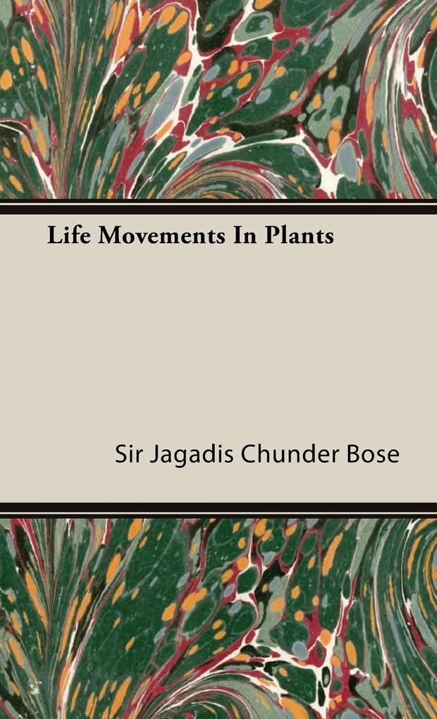 Life Movements in Plants - Jagadis Chunder Bose