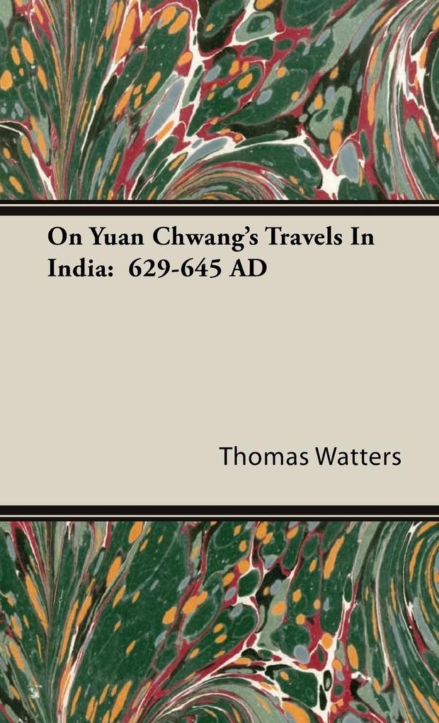 On Yuan Chwang's Travels In India - Thomas Watters
