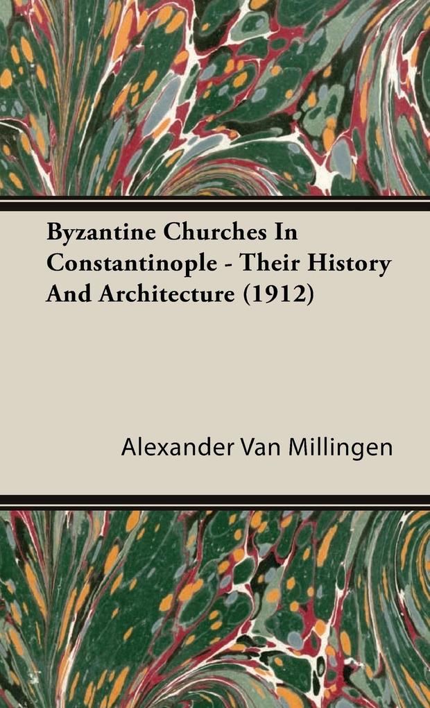 Byzantine Churches In Constantinople - Their History And Architecture (1912)