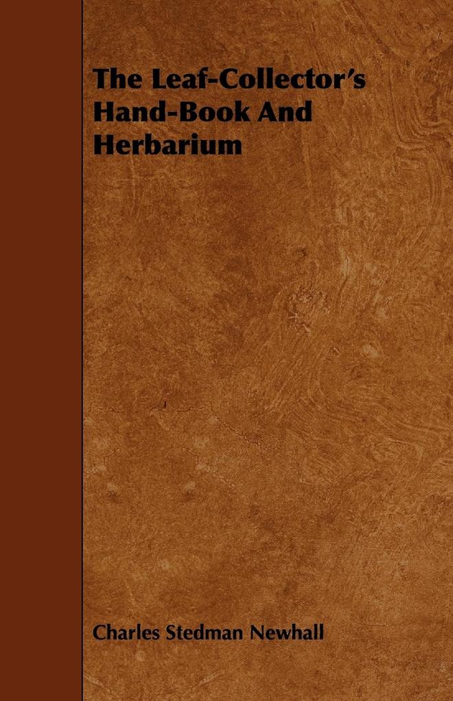 The Leaf-Collector's Hand-Book And Herbarium - Charles Stedman Newhall