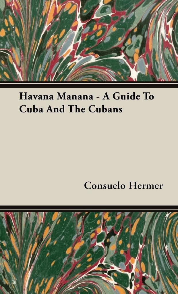 Havana Manana - A Guide to Cuba and the Cubans - Consuelo Hermer/ Harriet Janis