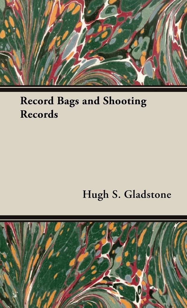 Record Bags and Shooting Records - Hugh S. Gladstone