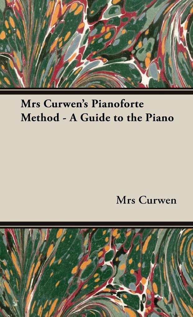 Mrs Curwen‘s Pianoforte Method - A Guide to the Piano