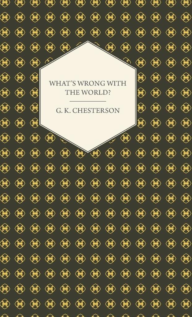 What's Wrong with the World? - G. K. Chesterton