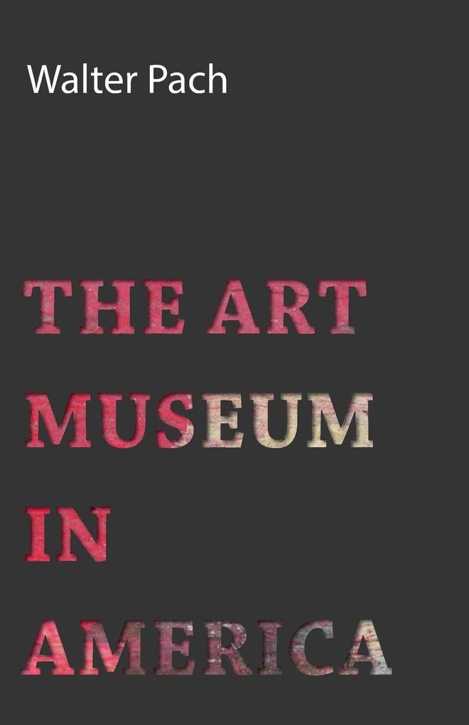 The Art Museum in America - Walter Pach