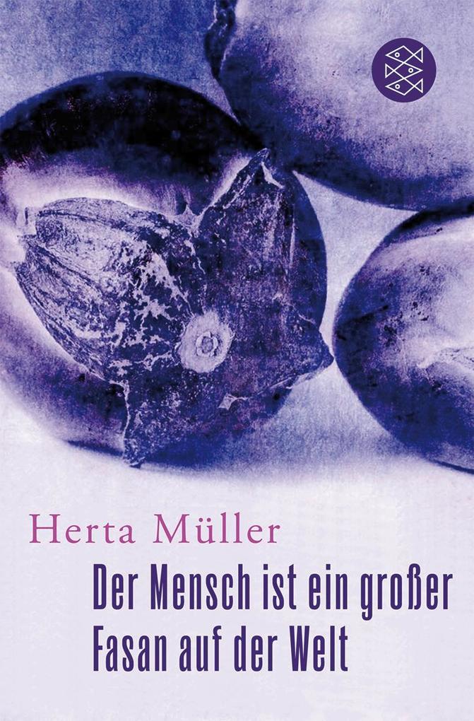 Der Mensch ist ein großer Fasan auf der Welt - Herta Müller