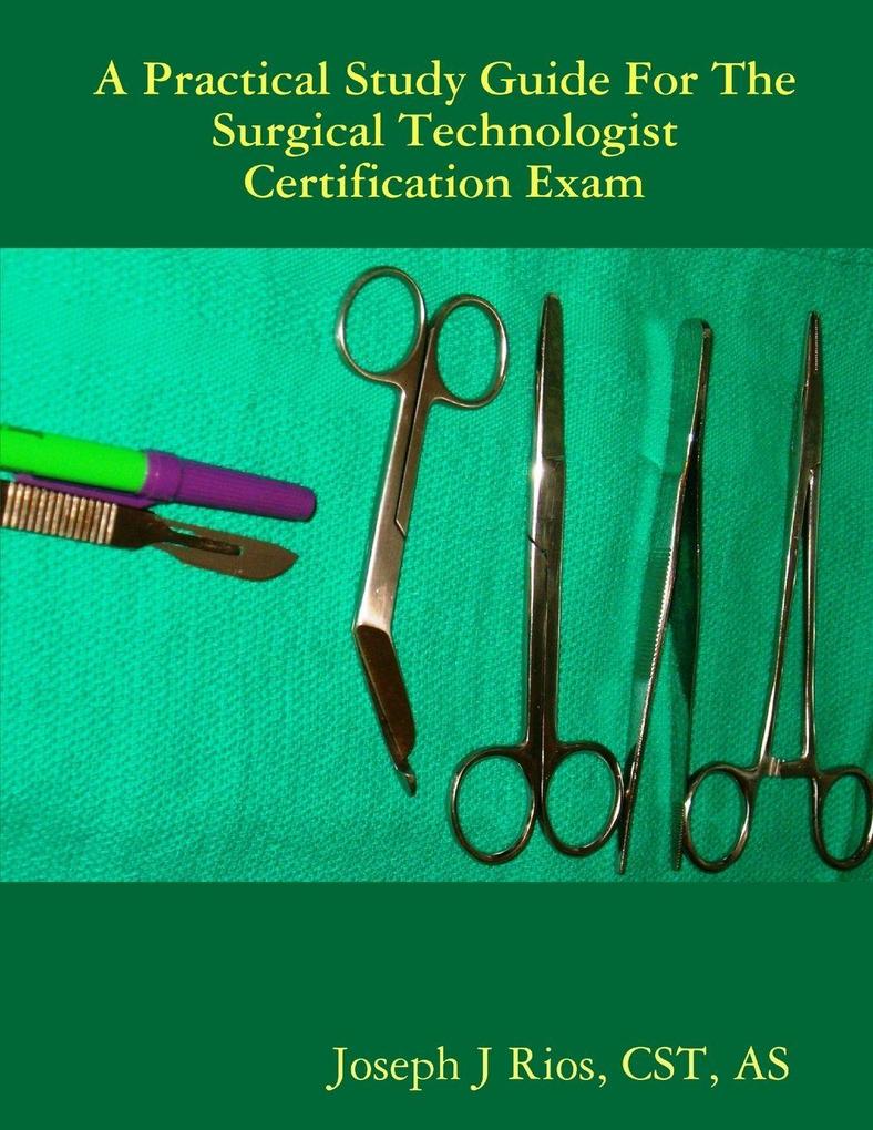The Practical Study Guide For The Surgical Technologist Certification Exam