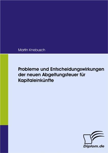 Probleme und Entscheidungswirkungen der neuen Abgeltungsteuer für Kapitaleinkünfte