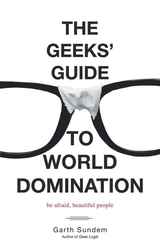The Geeks' Guide to World Domination