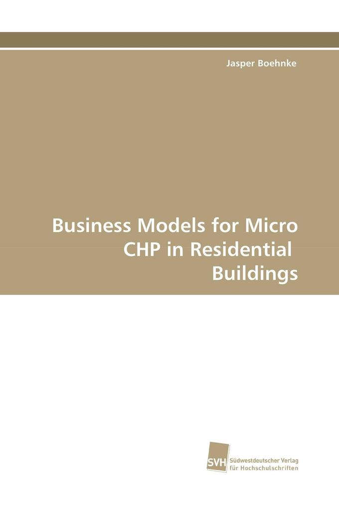 Business Models for Micro CHP in Residential Buildings