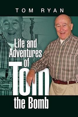 Life and Adventures of Tom the Bomb - Tom Ryan
