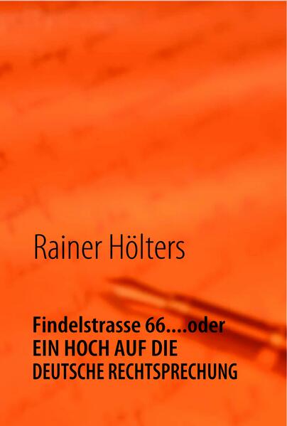 Findelstrasse 66....oder EIN HOCH AUF DIE DEUTSCHE RECHTSPRECHUNG