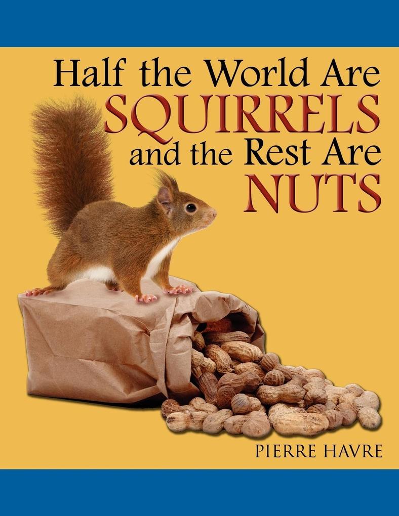 Half the World Are Squirrels and the Rest Are Nuts