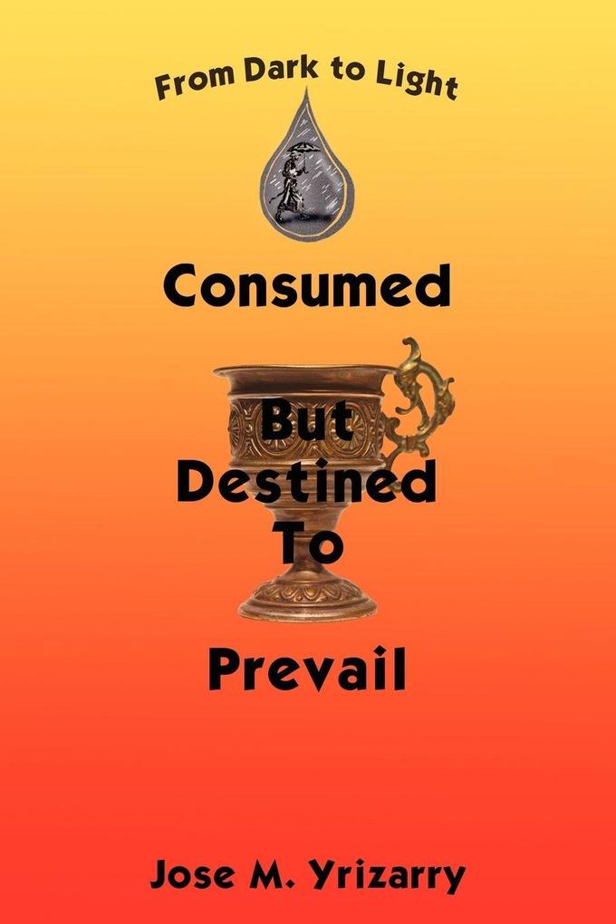 Consumed But Destined To Prevail