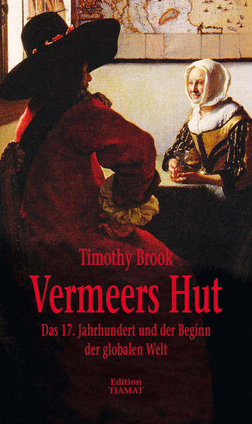 Vermeers Hut: Das 17. Jahrhundert und der Beginn der globalen Welt