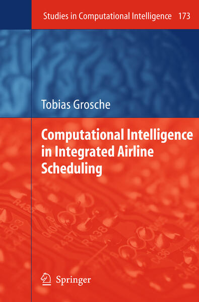 Computational Intelligence in Integrated Airline Scheduling - Tobias Grosche